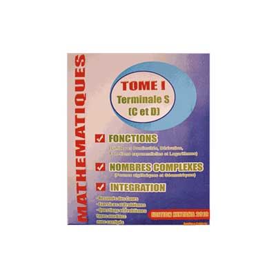 Mathematiques - Terminale S (C et D) Tome 1 - Fonctions/Nombres complexes/Integration